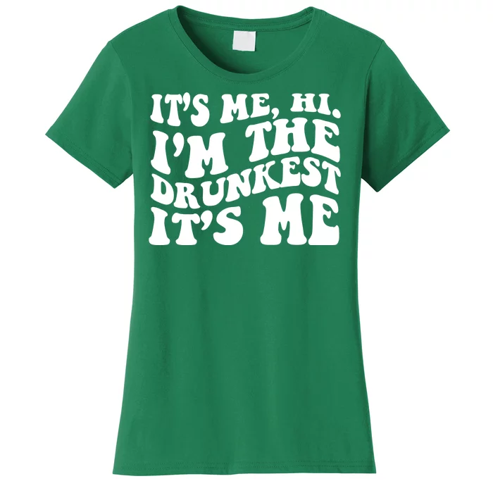 Its Me Hi Im The Drunkest Its Me St Patricks Day Women's T-Shirt