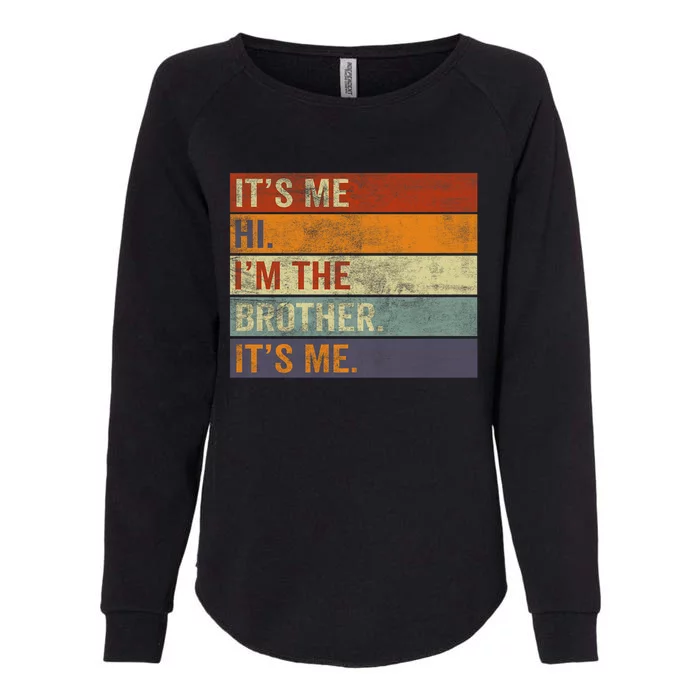 Its Me Hi Im The Brother Its Me Funny Daddy Dad Brother Vintage Retro Womens California Wash Sweatshirt