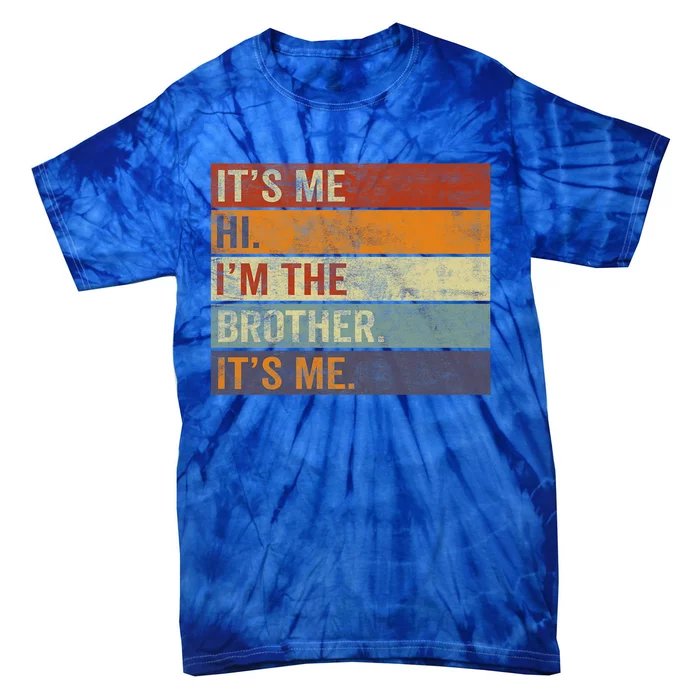 Its Me Hi Im The Brother Its Me Funny Daddy Dad Brother Vintage Retro Tie-Dye T-Shirt