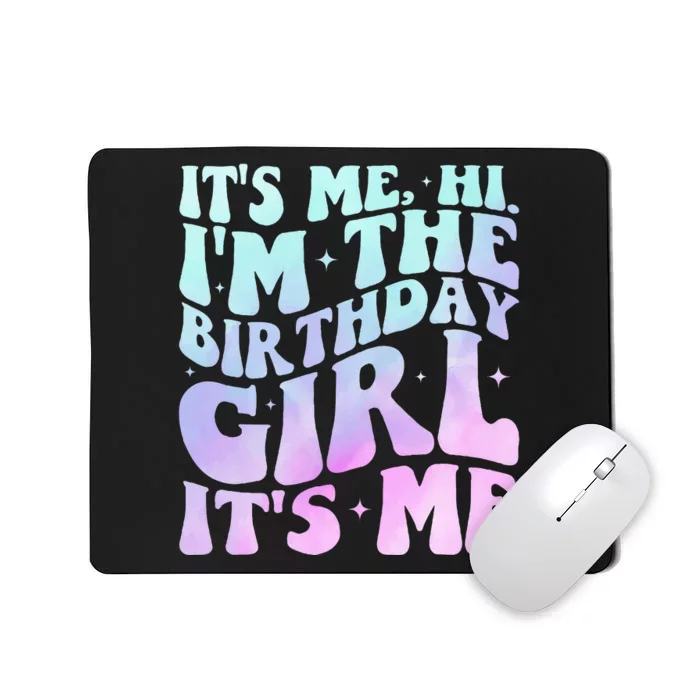 ItS Me Hi IM The Birthday Girl ItS Me Mousepad