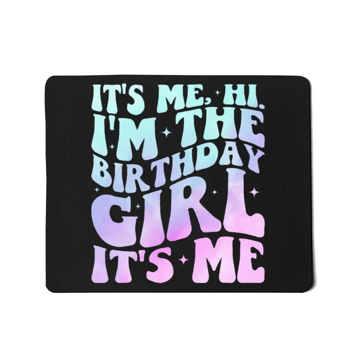 ItS Me Hi IM The Birthday Girl ItS Me Mousepad