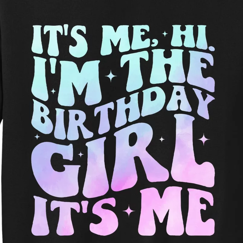 ItS Me Hi IM The Birthday Girl ItS Me Tall Sweatshirt