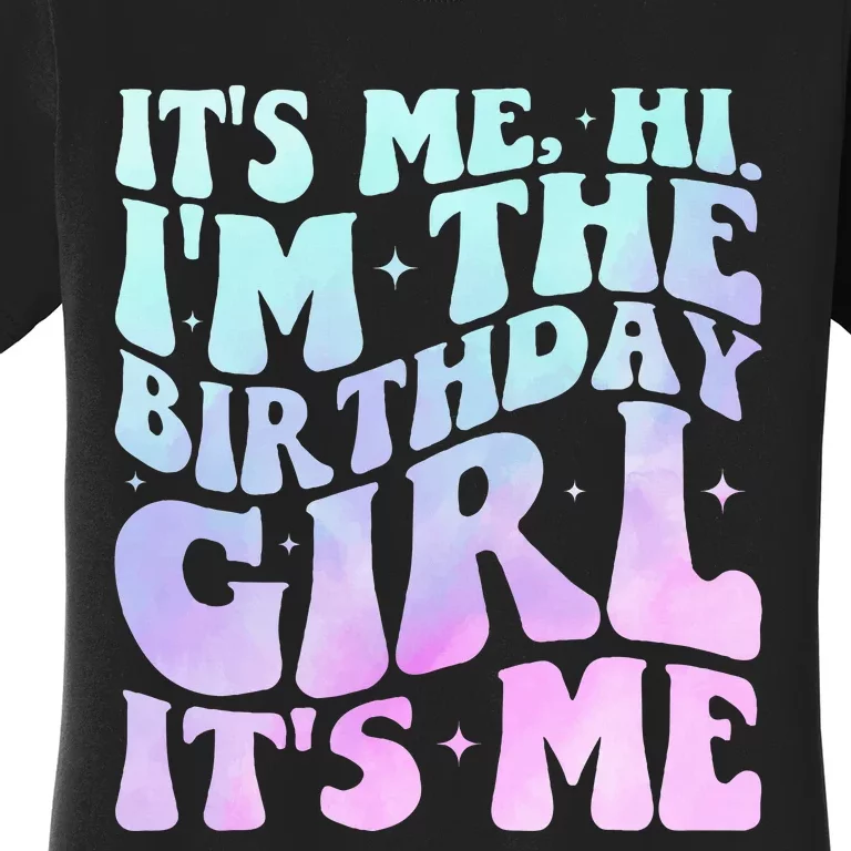 ItS Me Hi IM The Birthday Girl ItS Me Women's T-Shirt