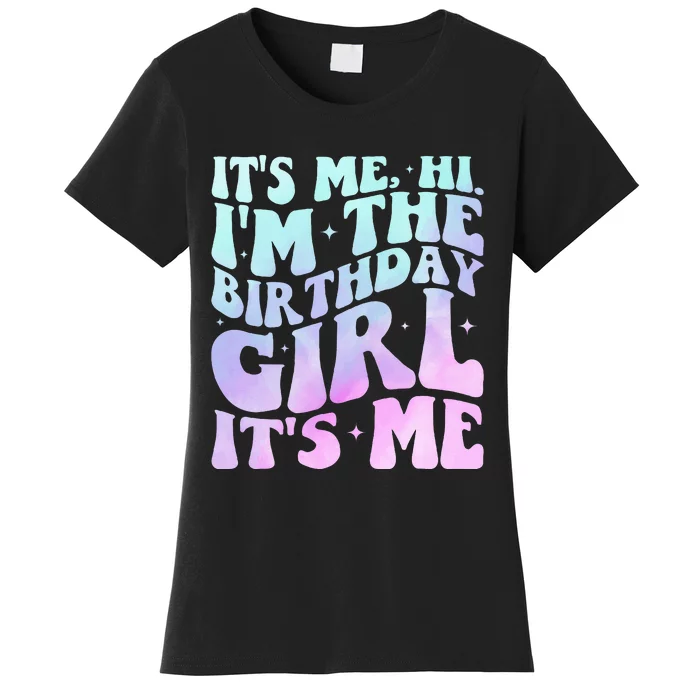 ItS Me Hi IM The Birthday Girl ItS Me Women's T-Shirt