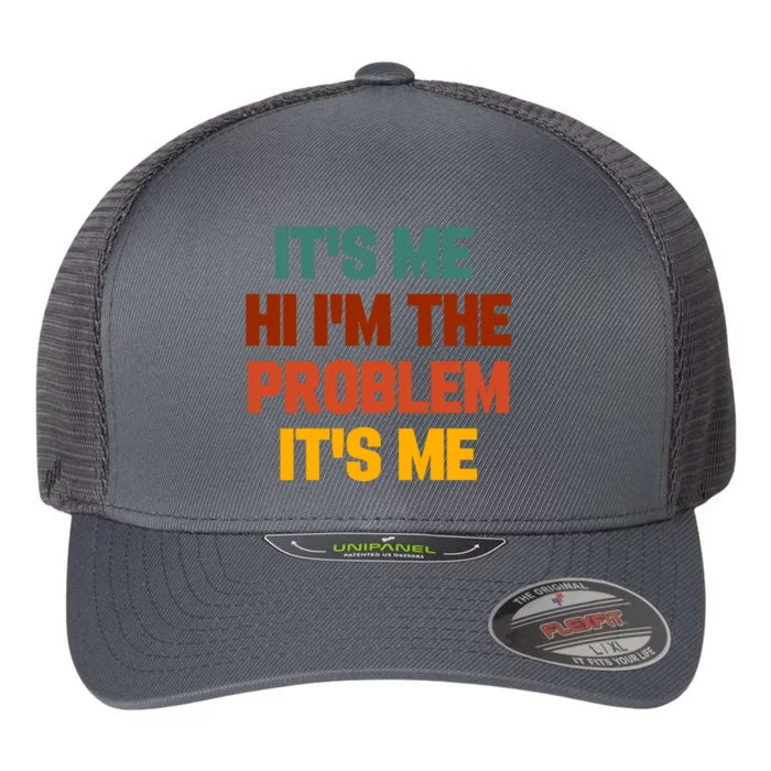 Its Me Hi Im The Problem Its Me Flexfit Unipanel Trucker Cap