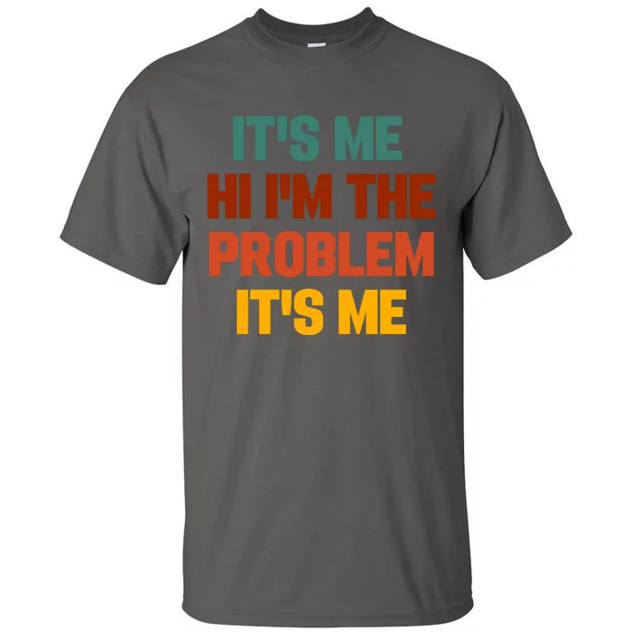 Its Me Hi Im The Problem Its Me Tall T-Shirt