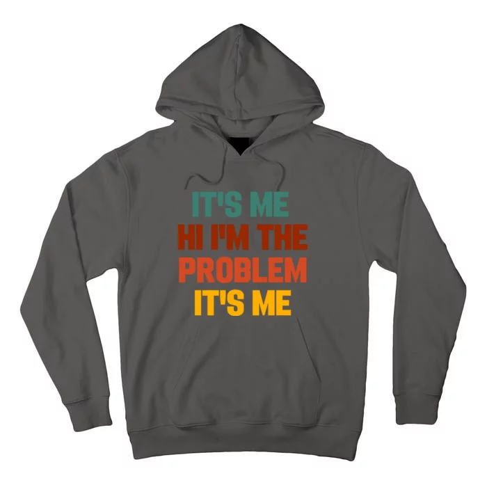 Its Me Hi Im The Problem Its Me Tall Hoodie