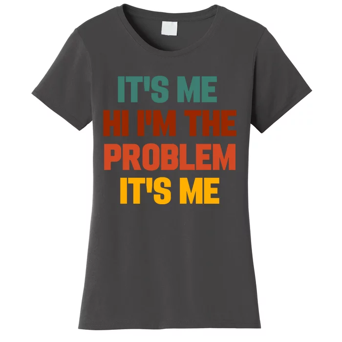 Its Me Hi Im The Problem Its Me Women's T-Shirt