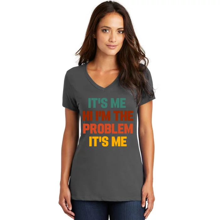 Its Me Hi Im The Problem Its Me Women's V-Neck T-Shirt