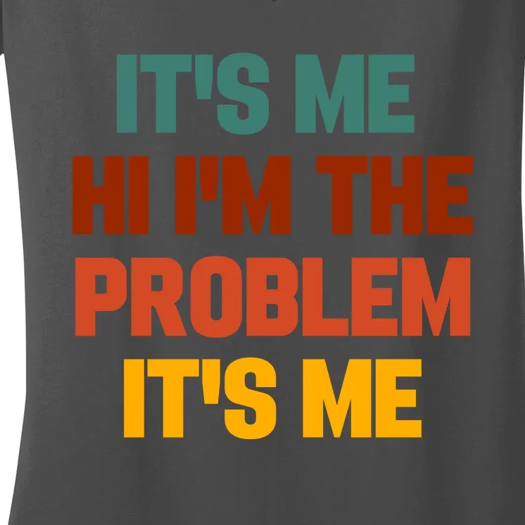 Its Me Hi Im The Problem Its Me Women's V-Neck T-Shirt