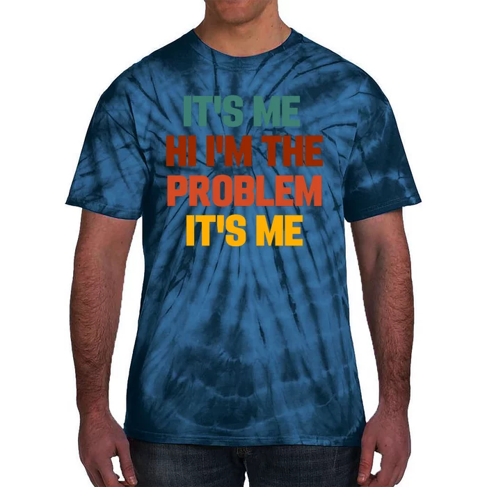 Its Me Hi Im The Problem Its Me Tie-Dye T-Shirt