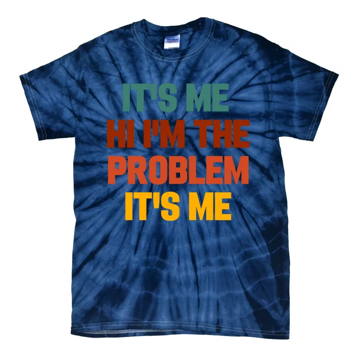 Its Me Hi Im The Problem Its Me Tie-Dye T-Shirt