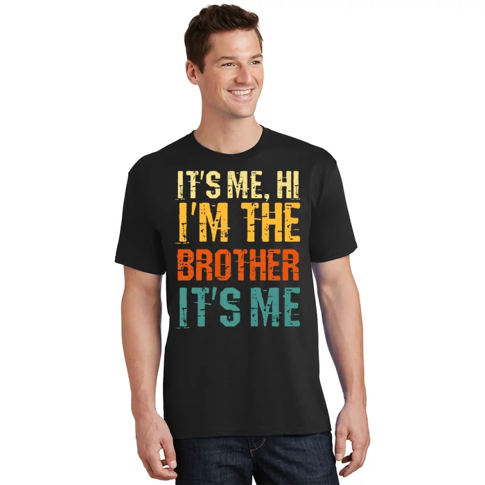 Its Me Hi Im The Brother Its Me Funny Daddy Dad Brother Vintage Retro T-Shirt