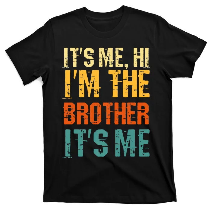 Its Me Hi Im The Brother Its Me Funny Daddy Dad Brother Vintage Retro T-Shirt