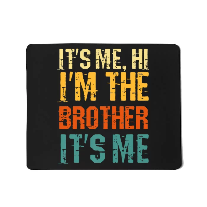 Its Me Hi Im The Brother Its Me Funny Daddy Dad Brother Vintage Retro Mousepad