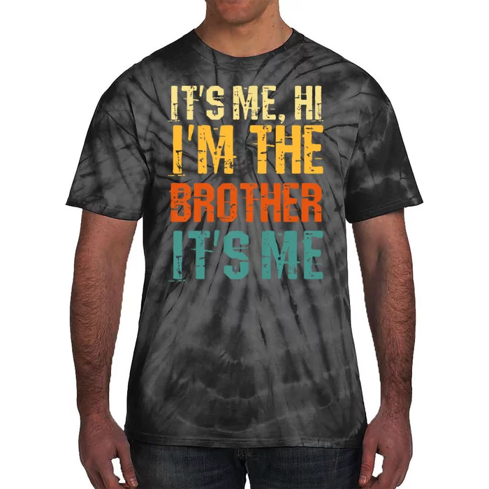 Its Me Hi Im The Brother Its Me Funny Daddy Dad Brother Vintage Retro Tie-Dye T-Shirt