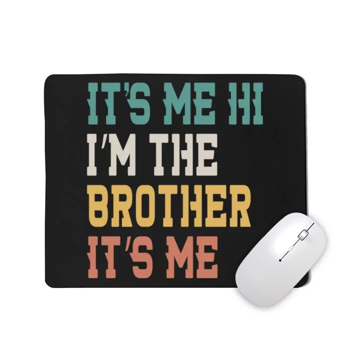 Its Me Hi Im The Brother Its Me Funny Daddy Dad Brother Vintage Retro Mousepad