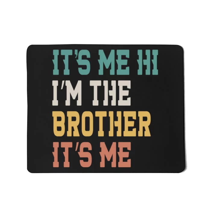 Its Me Hi Im The Brother Its Me Funny Daddy Dad Brother Vintage Retro Mousepad