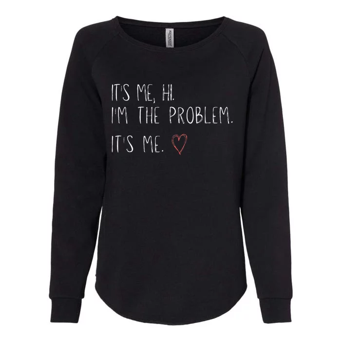 ItS Me Hi IM The Problem Womens California Wash Sweatshirt