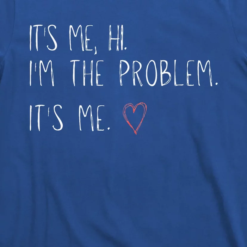 ItS Me Hi IM The Problem T-Shirt