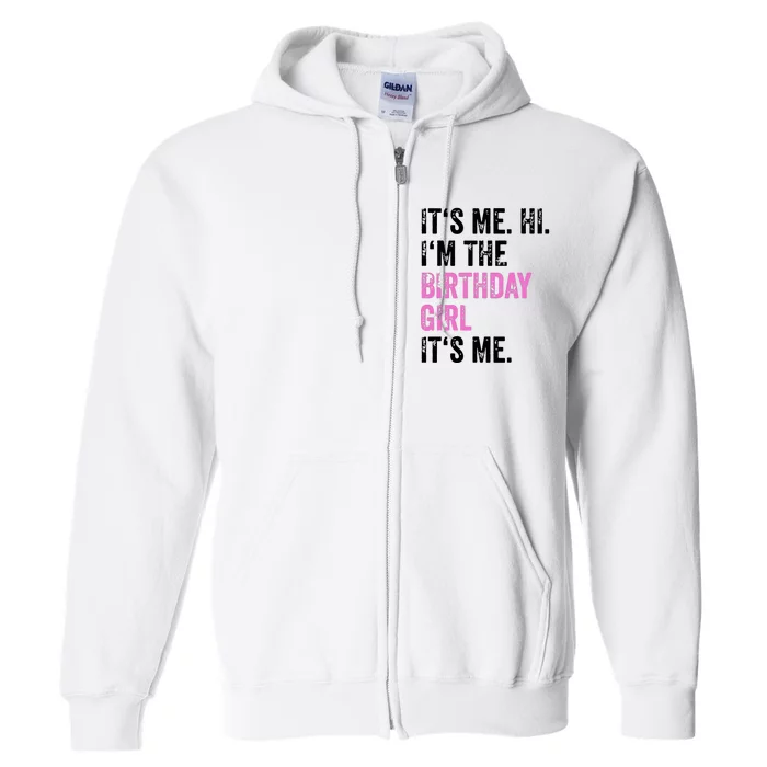 Its Me Hi Im The Birthday Girl Its Me Birthday Party Full Zip Hoodie