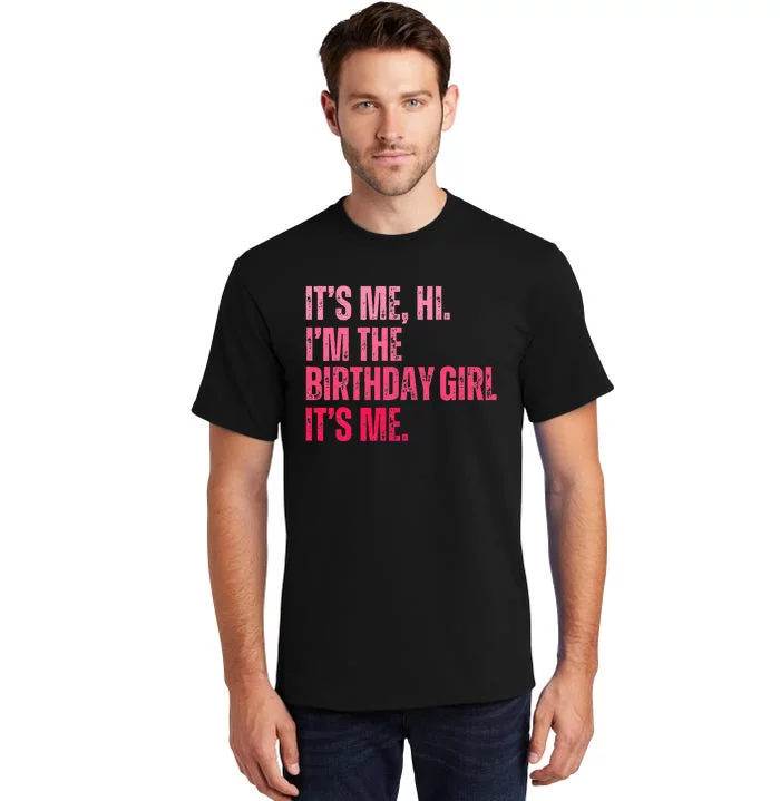 Its Me Hi IM The Birthday Girl Its Me Birthday Party Tall T-Shirt