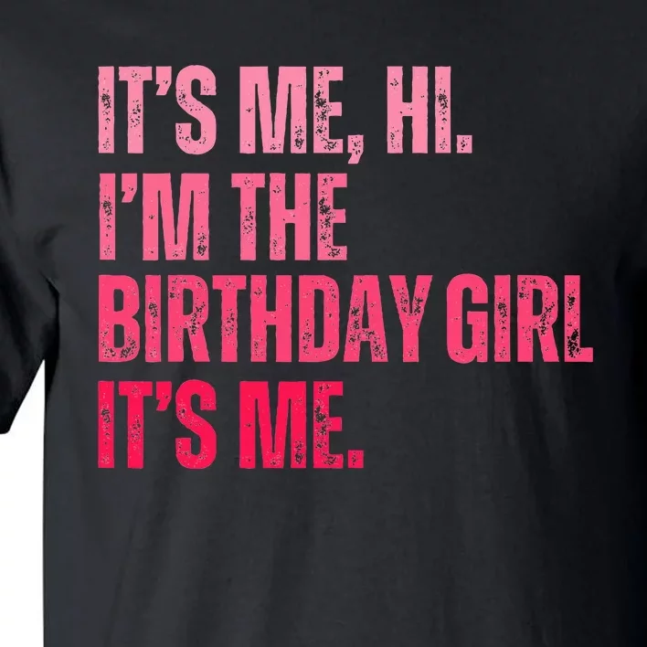 Its Me Hi IM The Birthday Girl Its Me Birthday Party Tall T-Shirt