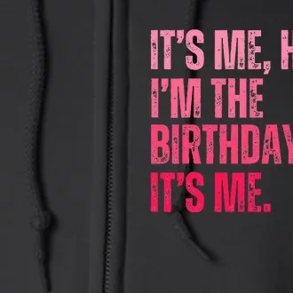 Its Me Hi IM The Birthday Girl Its Me Birthday Party Full Zip Hoodie