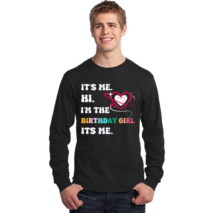 Its Me Hi Im The Birthday Girl Its Me Birthday Girl Tall Long Sleeve T-Shirt