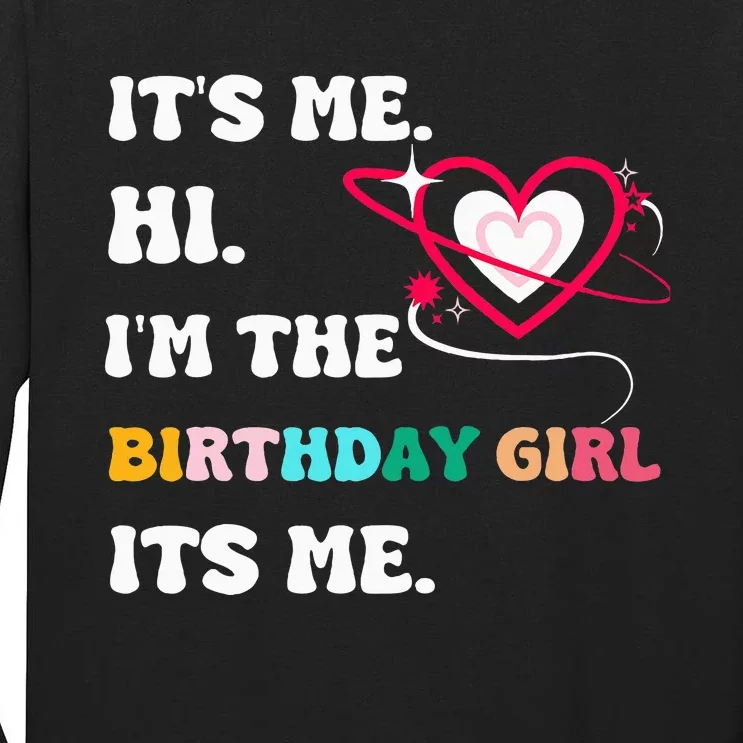 Its Me Hi Im The Birthday Girl Its Me Birthday Girl Tall Long Sleeve T-Shirt