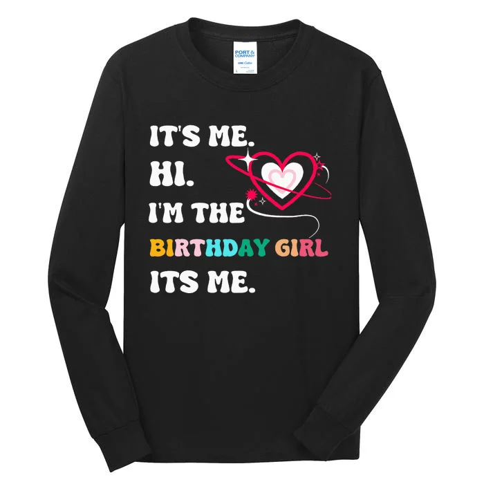 Its Me Hi Im The Birthday Girl Its Me Birthday Girl Tall Long Sleeve T-Shirt