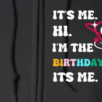 Its Me Hi Im The Birthday Girl Its Me Birthday Girl Full Zip Hoodie