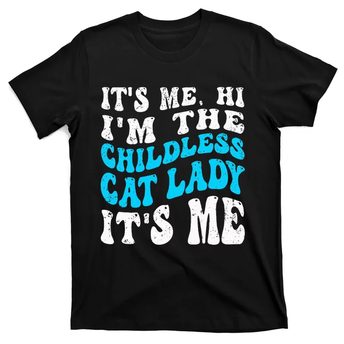 Its Me Hi Im The Childless Cat Lady T-Shirt