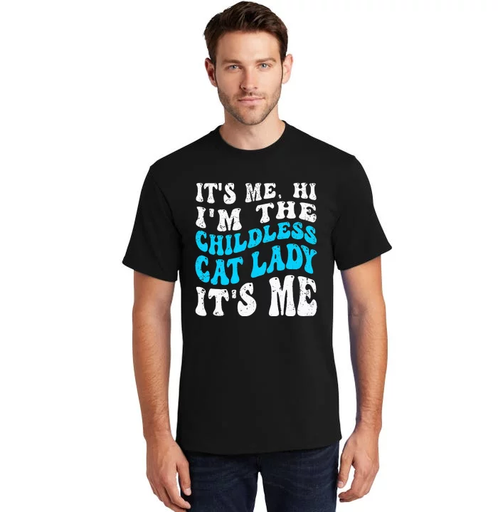 Its Me Hi Im The Childless Cat Lady Tall T-Shirt