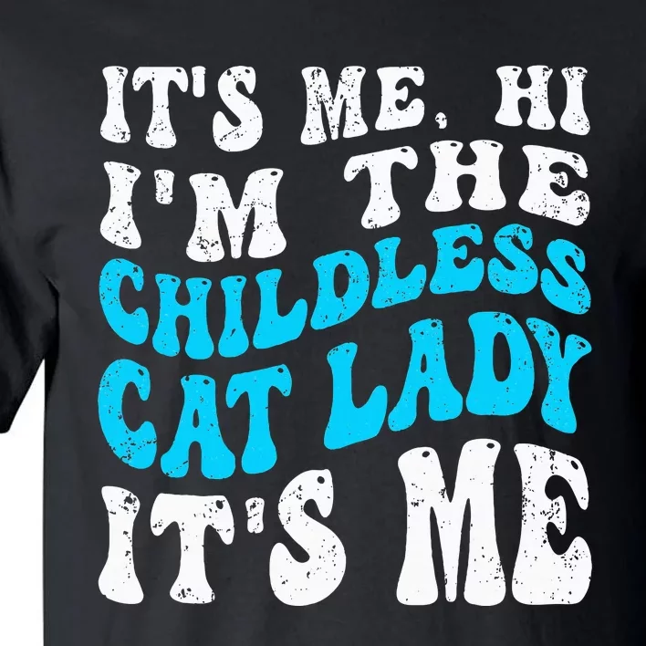 Its Me Hi Im The Childless Cat Lady Tall T-Shirt