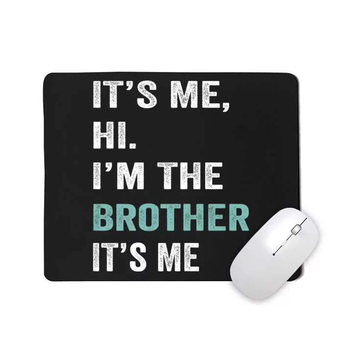 Its Me Hi Im The Brother Its Me Funny Daddy Dad Brother Vintage Retro Mousepad