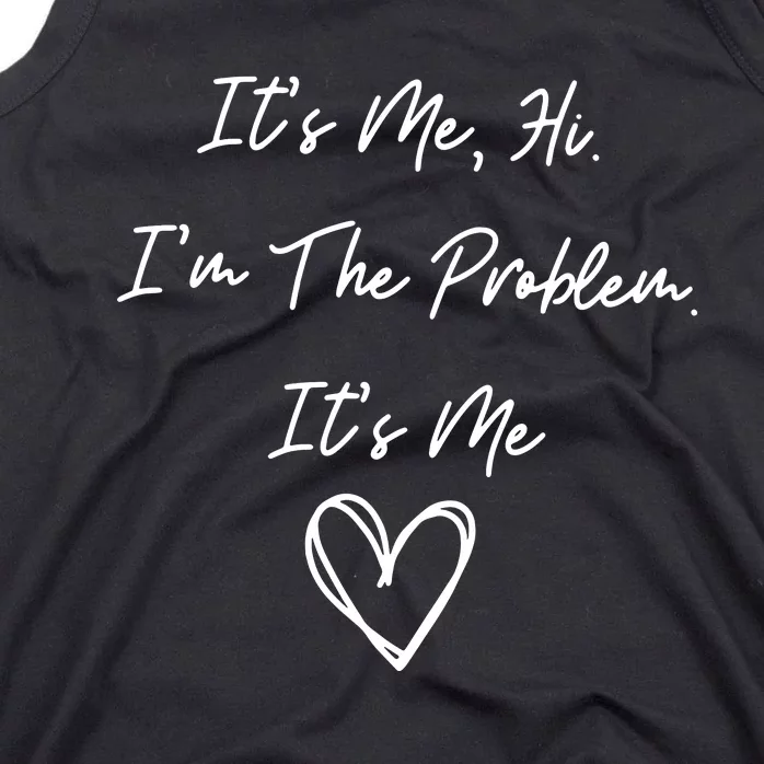 ItS Me Hi IM The Problem ItS Me Tank Top