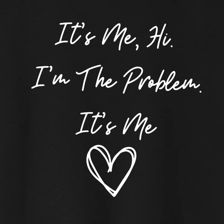 ItS Me Hi IM The Problem ItS Me Women's Crop Top Tee