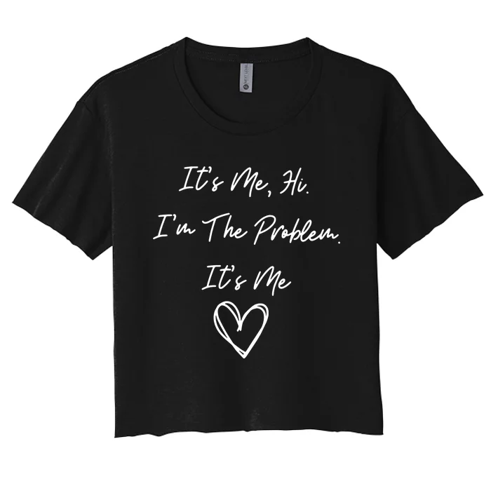 ItS Me Hi IM The Problem ItS Me Women's Crop Top Tee