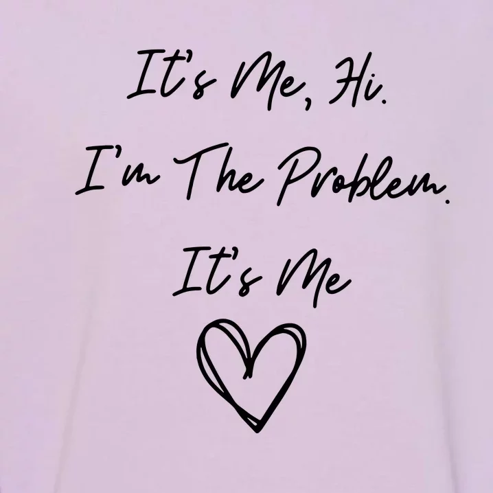 ItS Me Hi IM The Problem ItS Me Garment-Dyed Sweatshirt