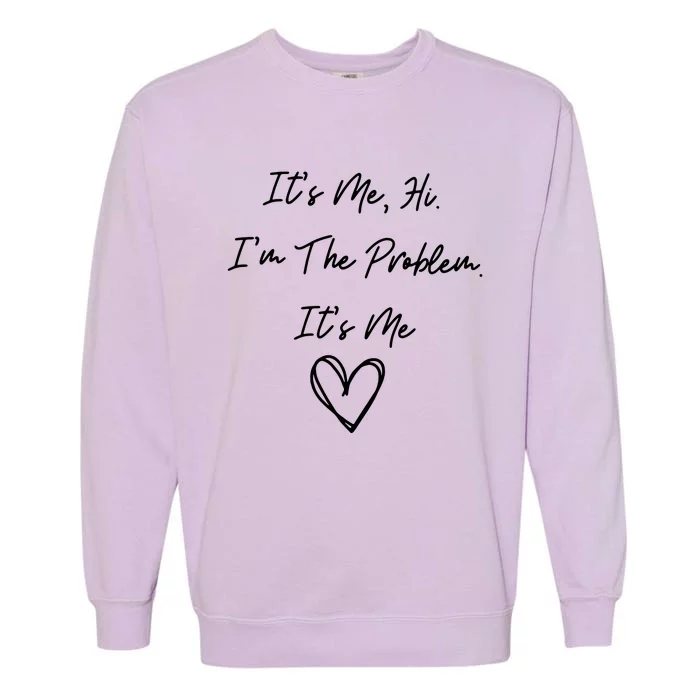 ItS Me Hi IM The Problem ItS Me Garment-Dyed Sweatshirt