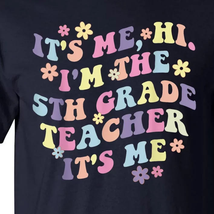 It's Me Hi I'm The 5th Grade Teacher Funny Fifth Grade Squad Tall T-Shirt