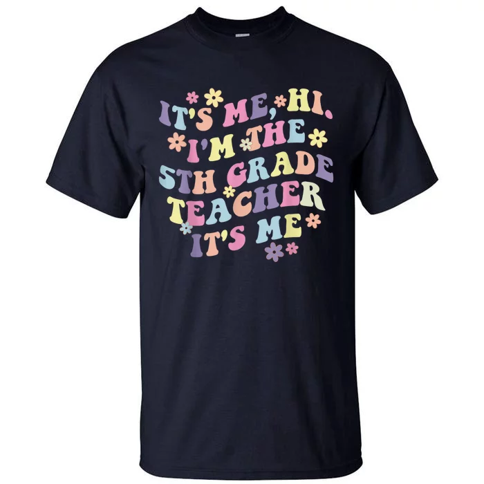 It's Me Hi I'm The 5th Grade Teacher Funny Fifth Grade Squad Tall T-Shirt