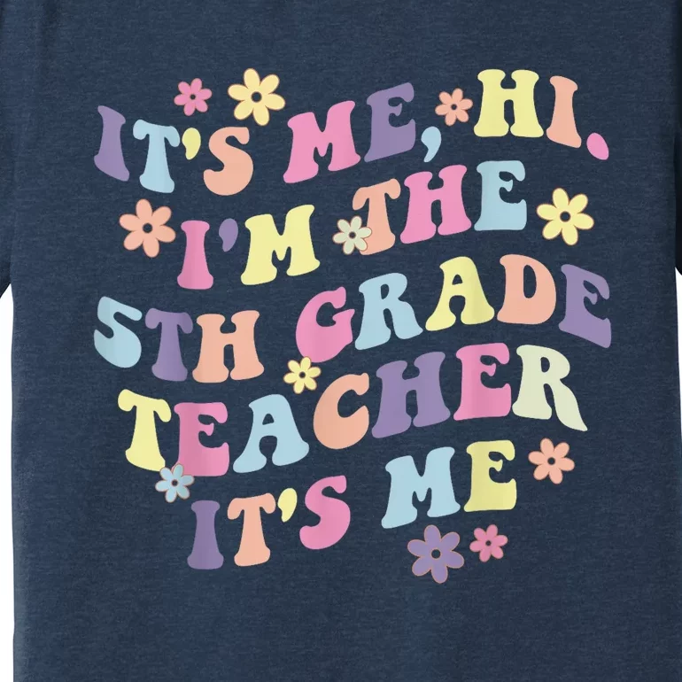 It's Me Hi I'm The 5th Grade Teacher Funny Fifth Grade Squad Premium T-Shirt