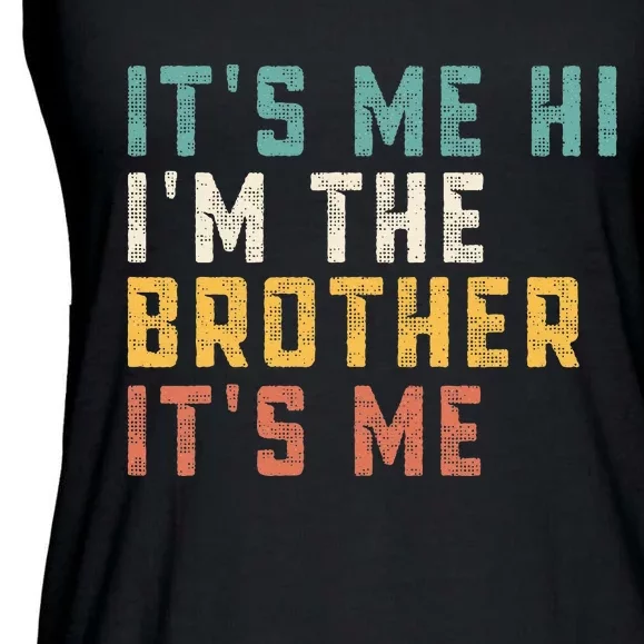 ItS Me Hi IM The Brother ItS Me Funny Daddy Dad Brother Ladies Essential Flowy Tank