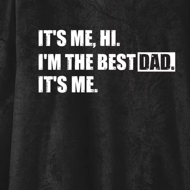 Its Me Hi Im The Best Dad Its Me | Fathers Day Funny Hooded Wearable Blanket