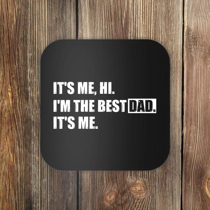 Its Me Hi Im The Best Dad Its Me | Fathers Day Funny Coaster