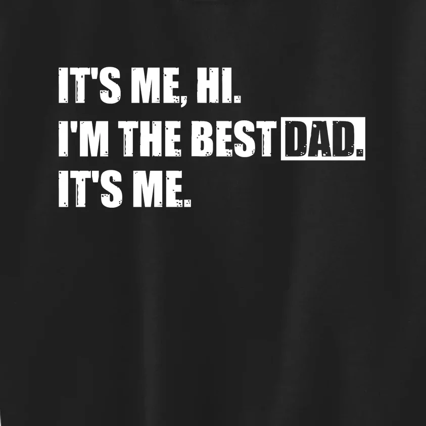 Its Me Hi Im The Best Dad Its Me | Fathers Day Funny Kids Sweatshirt