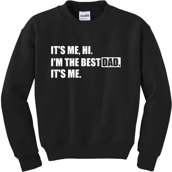 Its Me Hi Im The Best Dad Its Me | Fathers Day Funny Kids Sweatshirt