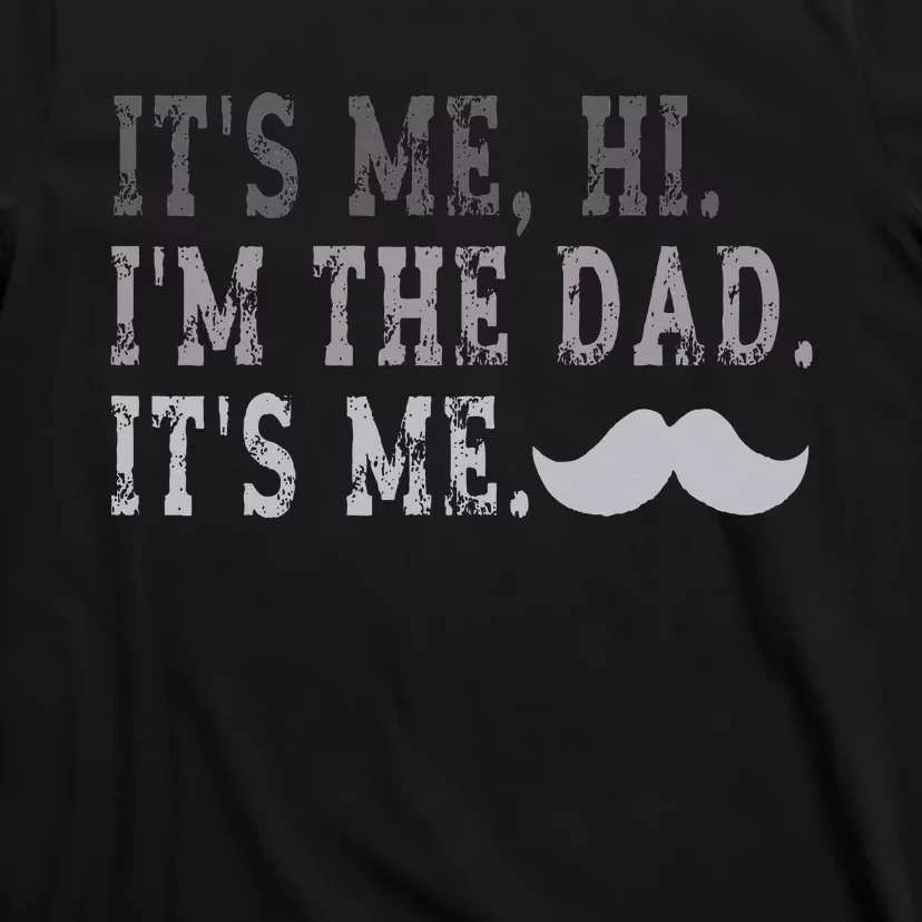 Its Me Hi IM The Dad Its Me T-Shirt